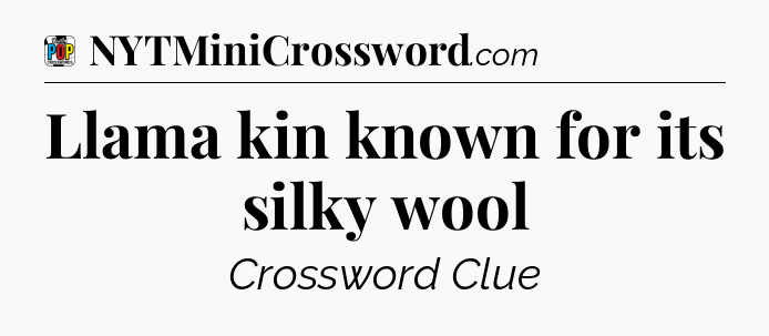 Llama kin known for its silky wool Crossword Clue