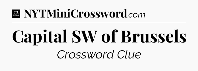 Capital SW of Brussels - LA Times Crossword