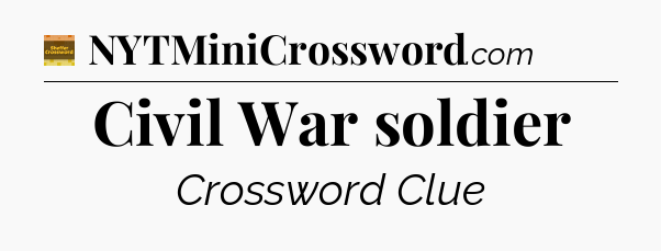 Civil War soldier - Eugene Sheffer Crossword