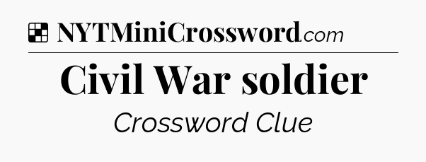 Solution: Civil War soldier - NYT Crossword