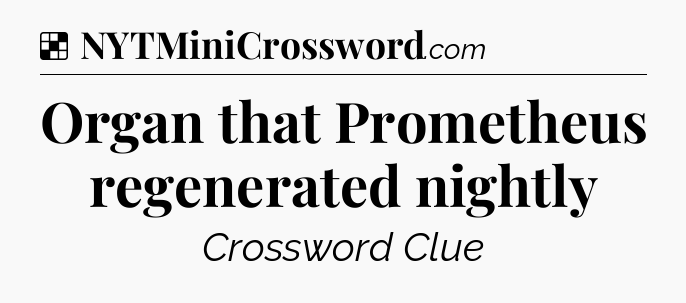 Solution: Organ that Prometheus regenerated nightly - NYT Crossword