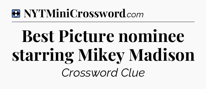 Solution: Best Picture nominee starring Mikey Madison - NYT Mini Crossword