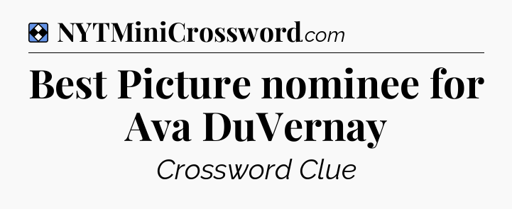 Solution: Best Picture nominee for Ava DuVernay - NYT Mini Crossword