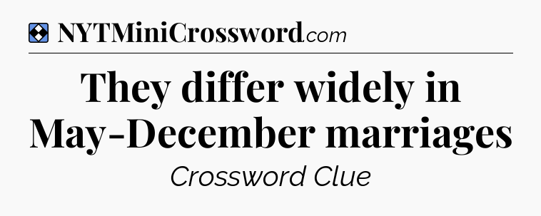 Solution: They differ widely in May-December marriages - NYT Mini Crossword