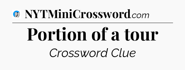 Portion of a tour Crossword Clue