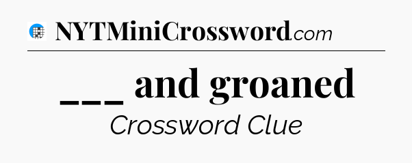 ___ and groaned Crossword Clue