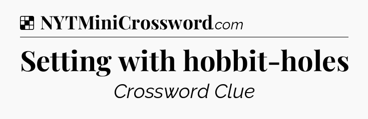 Solution: Setting with hobbit-holes - NYT Crossword