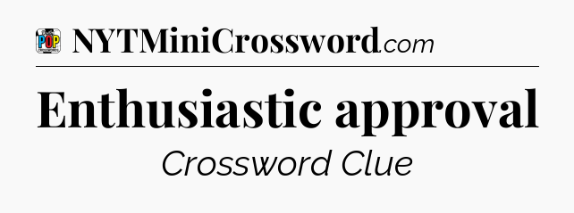 Enthusiastic approval Crossword Clue