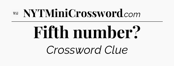 Fifth number - WSJ Crossword
