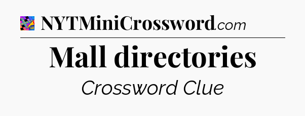 Mall directories Crossword Clue