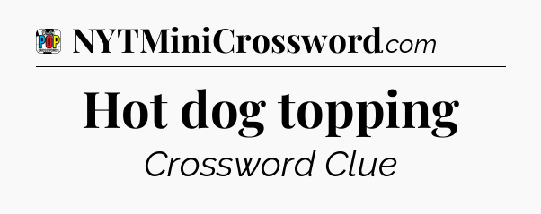 Hot dog topping Crossword Clue