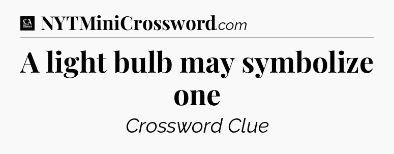 A light bulb may symbolize one - LA Times Crossword