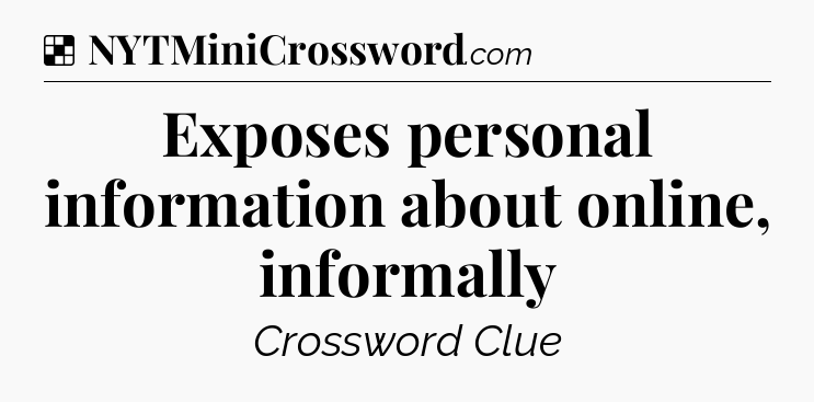 Solution: Exposes personal information about online, informally - NYT Crossword