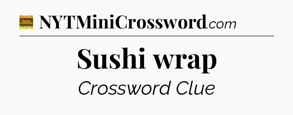 Sushi wrap crossword clue Eugene Sheffer