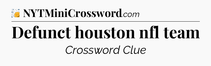 Defunct houston nfl team - 7 Little Words