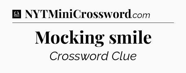 Mocking smile - LA Times Crossword