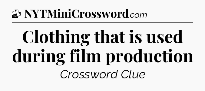 Clothing that is used during film production - Daily Themed Classic Crossword