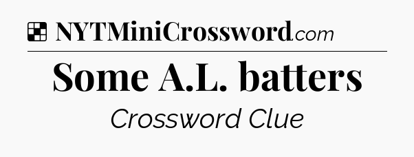 Solution: Some A.L. batters - NYT Crossword