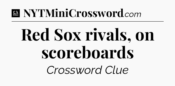 Red Sox rivals, on scoreboards - LA Times Crossword