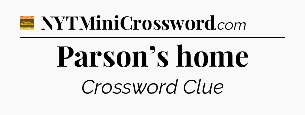 Parson’s home - Eugene Sheffer Crossword
