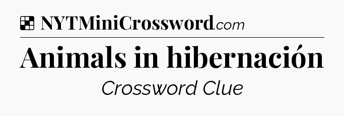 Solution: Animals in hibernación - NYT Crossword