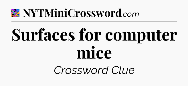 Surfaces for computer mice Crossword Clue