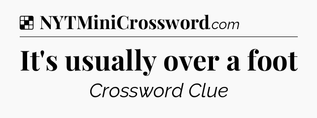 Solution: It's usually over a foot - NYT Crossword