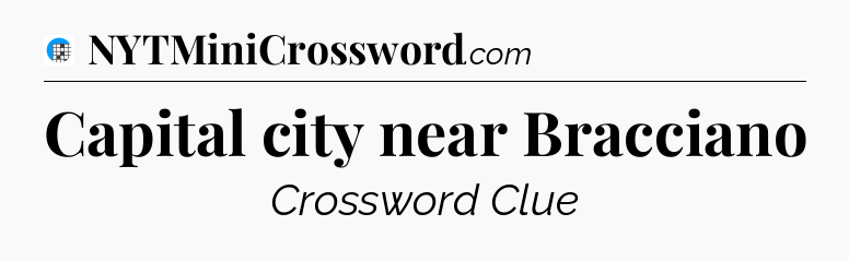 Capital city near Bracciano Crossword Clue