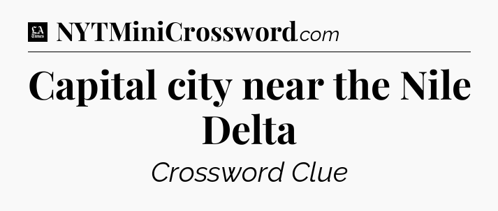 Capital city near the Nile Delta - LA Times Crossword