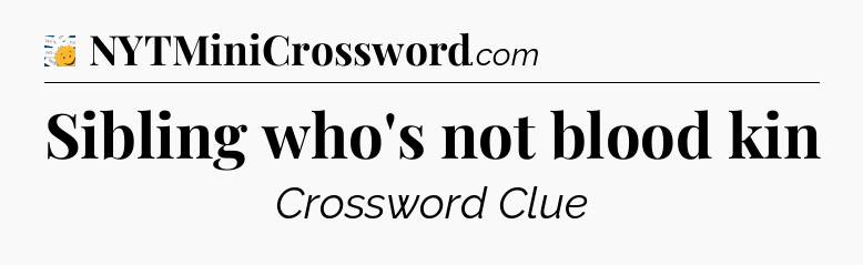 Sibling who's not blood kin - 7 Little Words