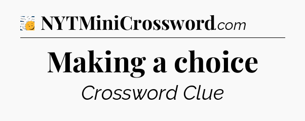 Making a choice - 7 Little Words