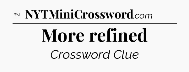 More refined - WSJ Crossword