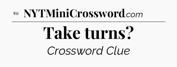 Take turns - WSJ Crossword