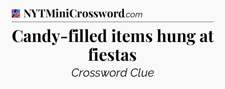 Candy-filled items hung at fiestas Crossword Clue