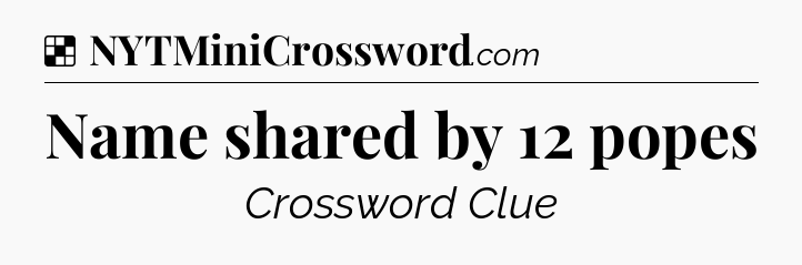 Solution: Name shared by 12 popes - NYT Crossword