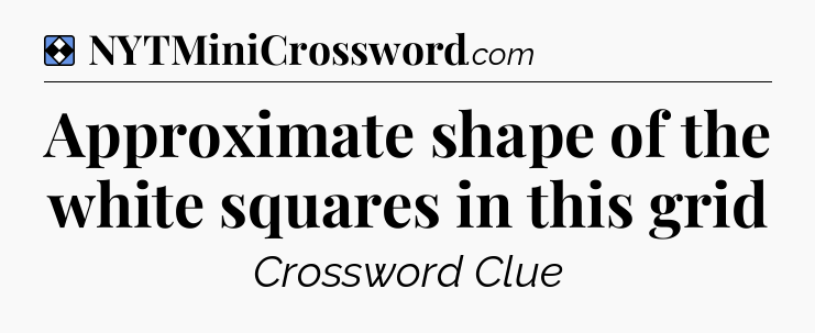 Solution: Approximate shape of the white squares in this grid - NYT Mini Crossword