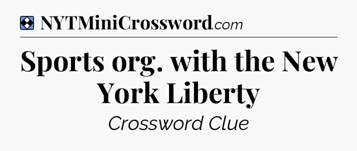 Solution: Sports org. with the New York Liberty - NYT Mini Crossword