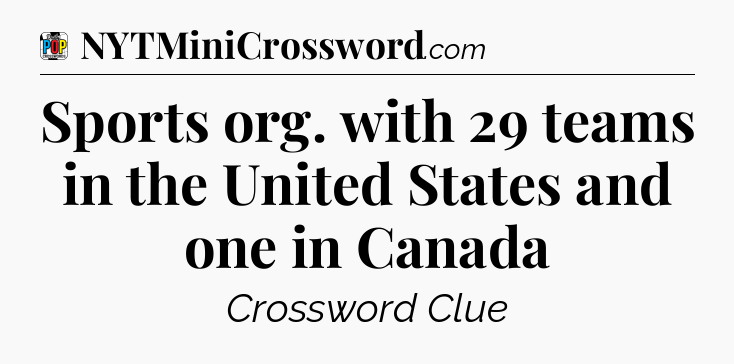 Sports org. with 29 teams in the United States and one in Canada Crossword Clue