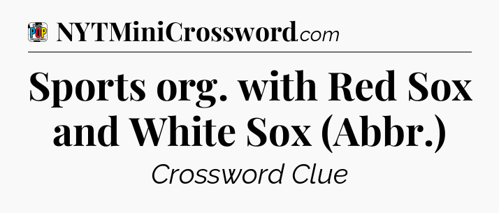 Sports org. with Red Sox and White Sox (Abbr.) Crossword Clue