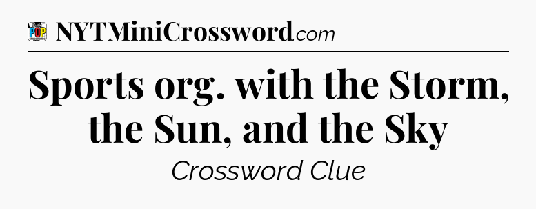 Sports org. with the Storm, the Sun, and the Sky Crossword Clue