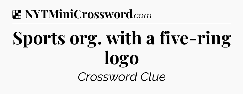 Solution: Sports org. with a five-ring logo - NYT Crossword