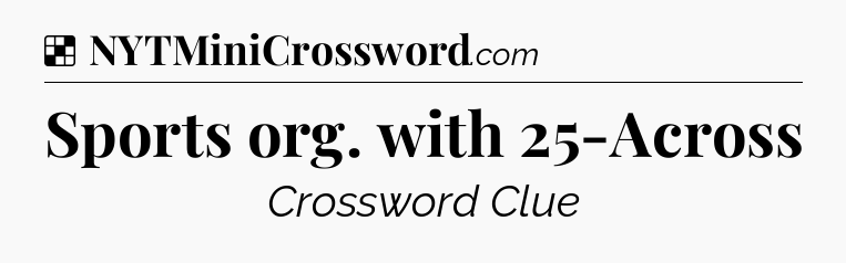 Solution: Sports org. with 25-Across - NYT Crossword