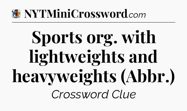 Sports org. with lightweights and heavyweights (Abbr.) Crossword Clue