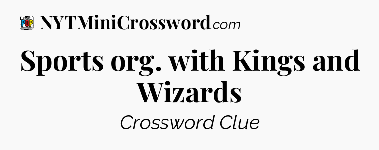 Sports org. with Kings and Wizards Crossword Clue