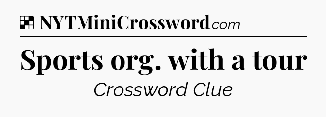 Solution: Sports org. with a tour - NYT Crossword