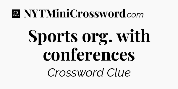 Sports org. with conferences - LA Times Crossword