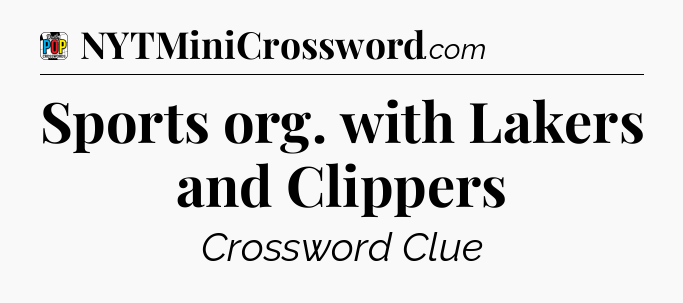 Sports org. with Lakers and Clippers Crossword Clue