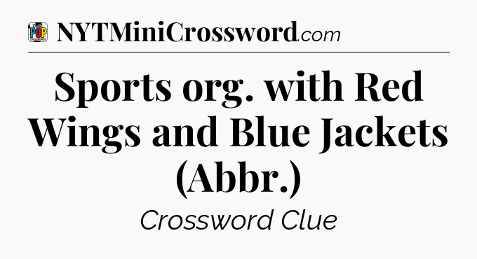 Sports org. with Red Wings and Blue Jackets (Abbr.) Crossword Clue