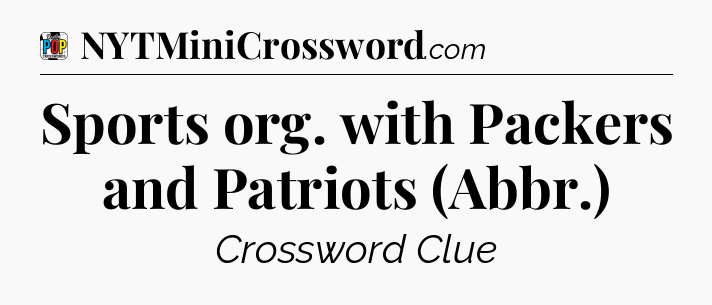 Sports org. with Packers and Patriots (Abbr.) Crossword Clue