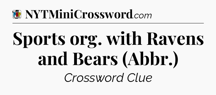 Sports org. with Ravens and Bears (Abbr.) Crossword Clue